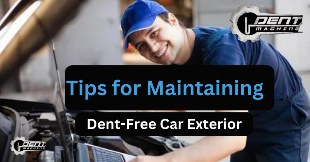 Top Tips for Maintaining a Dent-Free Car Exterior